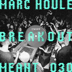 Marc Houle - Breakout (Original Mix)_MEANT030