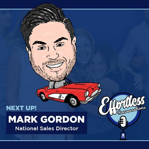 Effortless Conversations With Mark Gordon