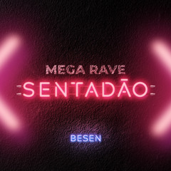 MEGA RAVE SENTADÃO (BESEN)