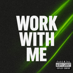 WORK WITH ME