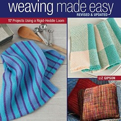 [Read] 📜 Weaving Made Easy Revised and Updated: 17 Projects Using a Rigid-Heddle Loo