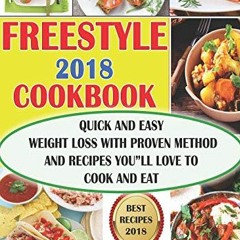 [DOWNLOAD] Freestyle 2018 Cookbook Quick and Easy Weight Loss With Proven Method and Recipes Youll