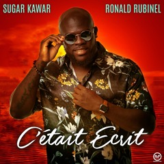 Sugar Kawat ft Ronald Rubinel - C'était Ecrit