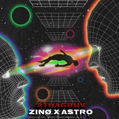 ZiNØ x ASTRO - 2THAGRUV (FREE DL<3)