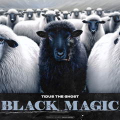 Black Magic - Tidus The Ghost (Produced by JUICEOFALLTRADES)