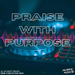 DJ Glorify Music | Praise With Purpose | EDM Christian Mix