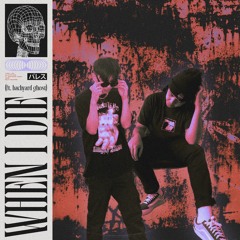 When I Die (ft. bachyard ghost)