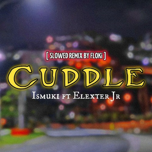 Cuddle_Ismuki ft Elexter Jr [Slowed Remix By FLOKi.]