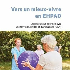 [Télécharger en format epub] Vers un mieux vivre en EHPAD: Guide pratique pour déployer une Offre