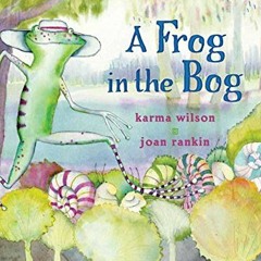 [Free] EPUB 🗂️ A Frog in the Bog (Classic Board Books) by  Karma Wilson &  Joan Rank