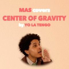 Center of Gravity [Yo La Tengo Cover]