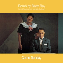 Come Sunday feat. Mahalia Jackson | Bistro Boy Remix