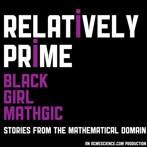 Relatively Prime: Black Girl Mathgic