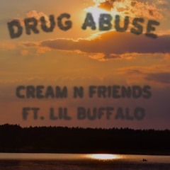Cream N Friends  Drug Abuse (ft. Lil Buffalo)
