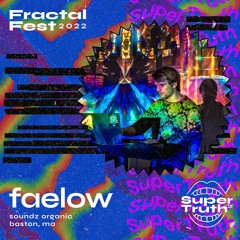 Ep. 26 - Fractalfest 2022 SuperTruth™ Minimix - Faelow