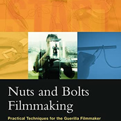 [DOWNLOAD] EBOOK 💖 Nuts and Bolts Filmmaking: Practical Techniques for the Guerilla