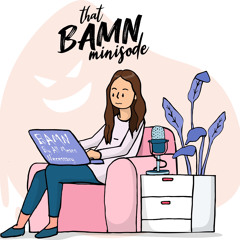 BAMN Minisode #35 : Who Is She? — Kate Yup Channel Analysis 1/4