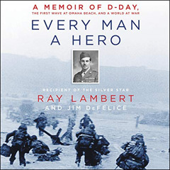 DOWNLOAD KINDLE ✏️ Every Man a Hero: A Memoir of D-Day, the First Wave at Omaha Beach