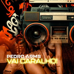Pedro Arms - Vai Caralho (Original Mix)