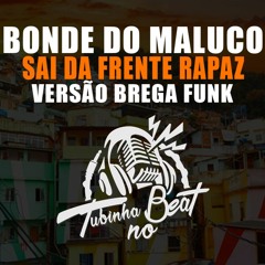 Bonde Do Maluco - Sai Da Frente Rapaz - Versão Brega Funk (Tubinha no Beat) 2020