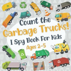 DOWNLOAD❤️EBOOK✔️ Count The Garbage Trucks! I Spy Book for Kids Ages 2-5 Garbage and Trash T