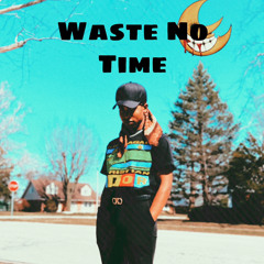 Waste No Time