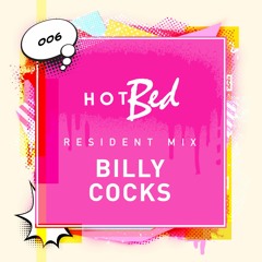 HotBed Resident Mix 006 : Billy Cocks