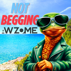 NOT BEGGING