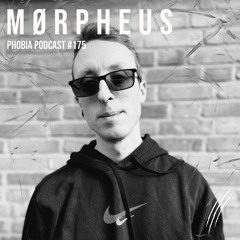 PHOBIA PODCAST 175 ||| MØRPHEUS