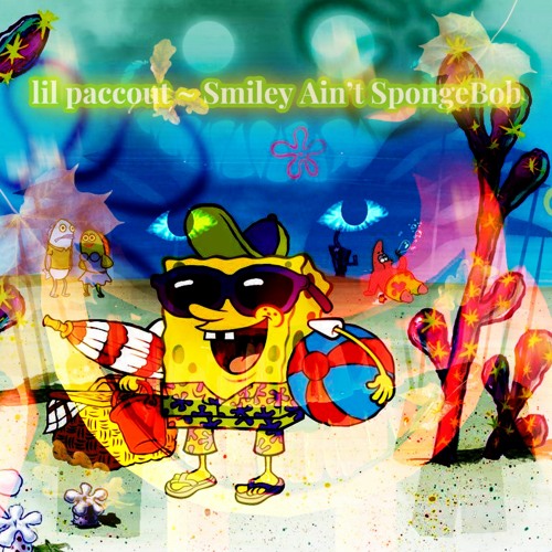 lil paccout - Smiley Ain't SpongeBob