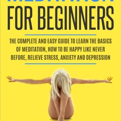 [PDF⚡READ❤ONLINE]  Meditation for Beginners: The Complete and Easy Guide to Learn the Basics of