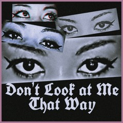 Don't Look At Me That Way(prod.Tilak)