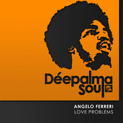 Angelo Ferreri - Love Problems (Angelo's Hard To Be Human Mix) - Déepalma Soul