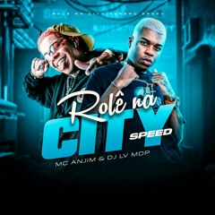 MC ANJIM - DE ROLE NA CITY SPEED -(( DJ LV MDP & ANJIMPROD))