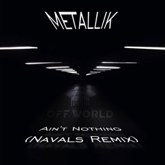 MetalliK - Ain't Nothing (Navals Remix) [Free DL]
