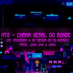 MTG - CHAMA GERAL DO BONDE |JOHN 444 & XANX| (MC MAGRINHO & MC MENOR DO ALVORADO)