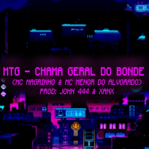 MTG - CHAMA GERAL DO BONDE |JOHN 444 & XANX| (MC MAGRINHO & MC MENOR DO ALVORADO)