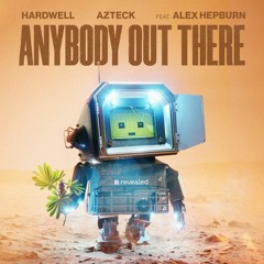 Hardwell & Alex Hepburn & Azteck - Anybody Out There [AXLSTM Remix]