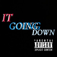 It’s Goin Down