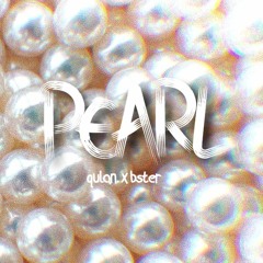 PEARL (prod. bsterthegawd)