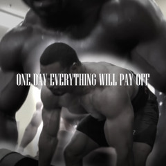 ONE DAY EVERYTHING WLL PAY OFF