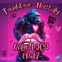 RADIO LOCO EP.37 - TOUGHLOVE & NASTALY