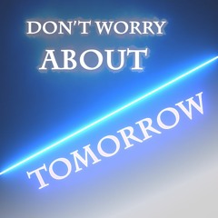 A1X - Don't Worry About Tomorrow