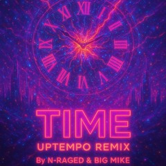 N-Raged & Big Mike - Time (Uptempo Bootleg)