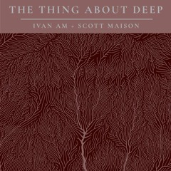 THE THING ABOUT DEEP - 2024 B2B - Ivan AM + Scott Maison