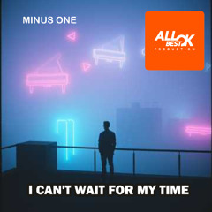 I can't wait for my time_Minus One