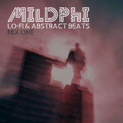 Lo-Fi & Abstract Beats - MIX ONE by MildPhi