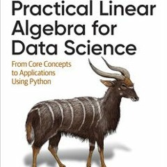 Read eBook Practical Linear Algebra for Data Science by Mike X. Cohen