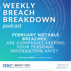 The Weekly Breach Breakdown Podcast by ITRC - February 2025 Notable Breaches - S6E8