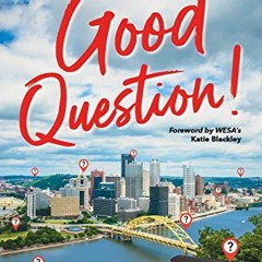 Read KINDLE PDF EBOOK EPUB Good Question: What Have You Wondered About Pittsburgh? by  Katie Blackle